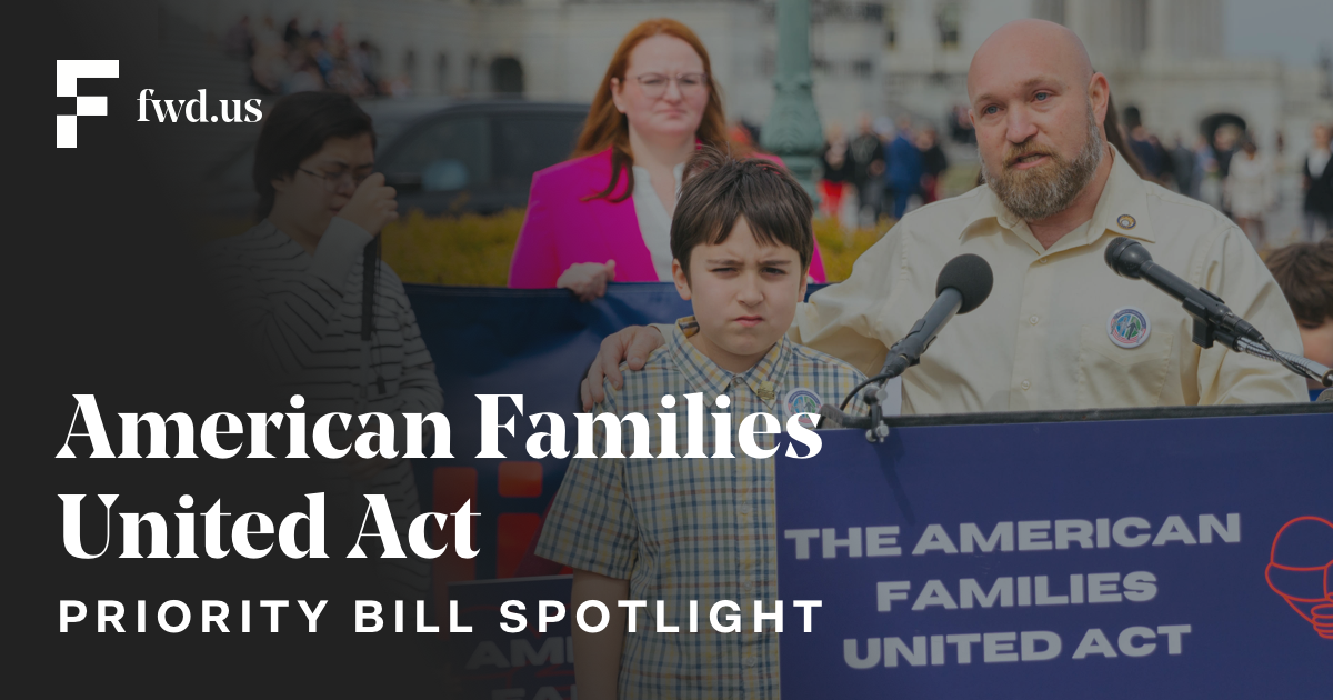 American Families United Act | Priority Bill Spotlight - Fwd.us